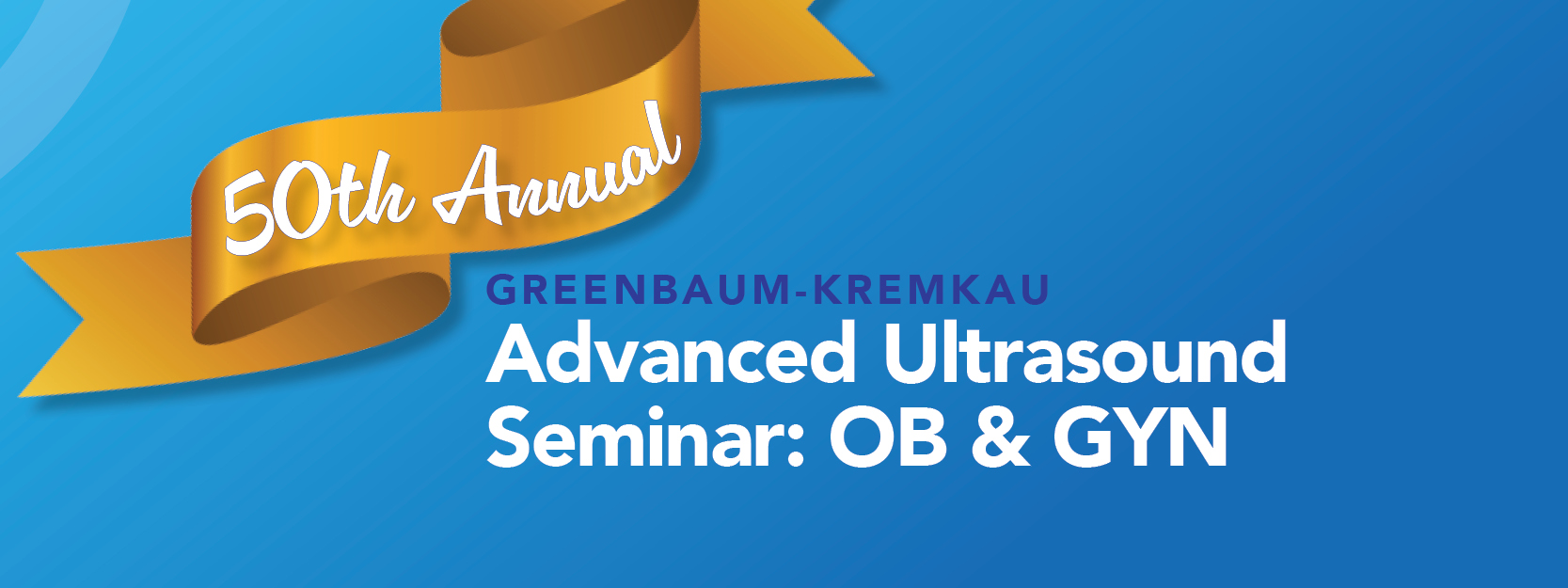 Celebrating the AIUM’s 50th Greenbaum-Kremkau Advanced Ultrasound Seminar: OB & GYN